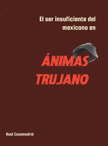 El ser insuficiente del mexicano en Ánimas Trujano