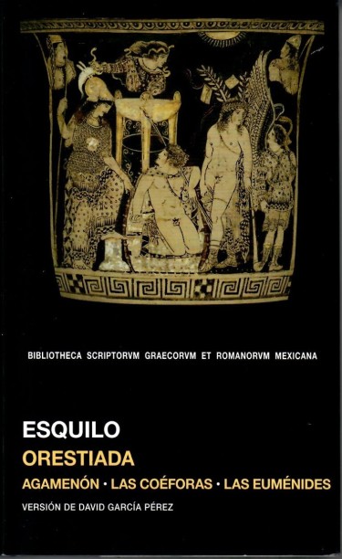 Orestiada. Agamenón. Las Coéforas. Las Euménides