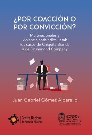 ¿Por coacción o por convicción? Multinacionales y violencia antisindical letal