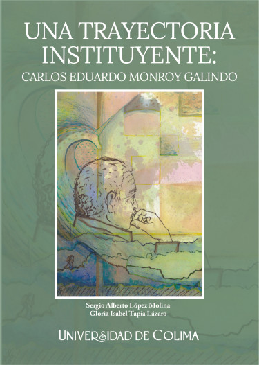 Una trayectoria instituyente: Carlos Eduardo Monroy Galindo