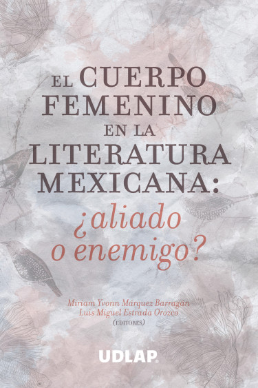 El cuerpo femenino en la literatura mexicana: ¿aliado o enemigo?