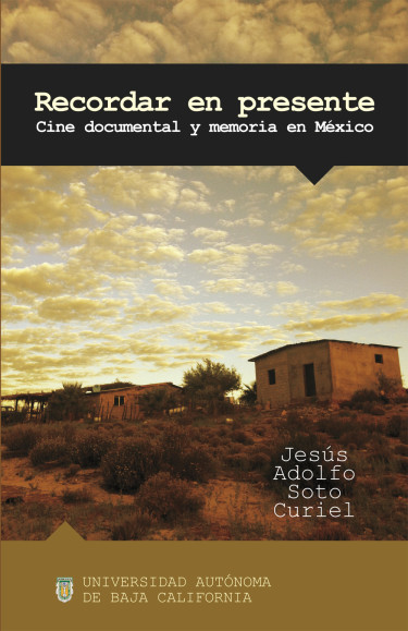 Recordar en presente: cine documental y memoria en México