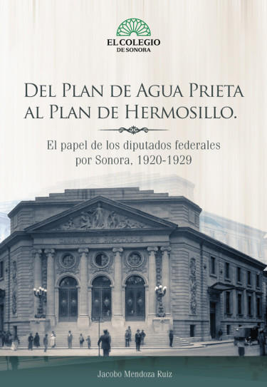 Del Plan de Agua Prieta al Plan de Hermosillo: el papel de los diputados federales por Sonora, 1920-1929