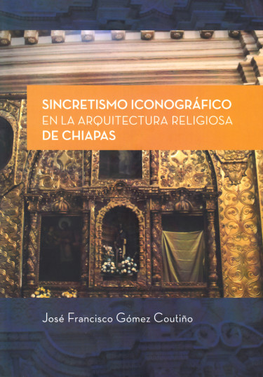 SINCRETISMO ICONOGRÁFICO EN LA ARQUITECTURA RELIGIOSA DE CHIAPAS