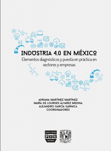 Industria 4.0 en México. Elementos diagnósticos y puesta en práctica en sectores y empresa