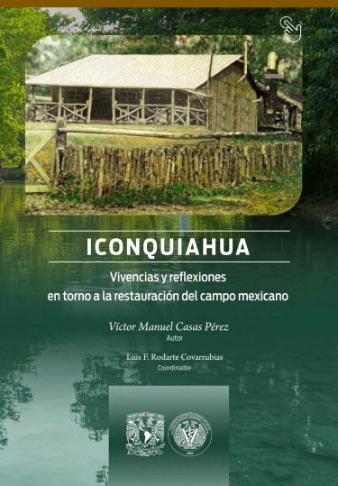 Iconquiahua. Vivencias y reflexiones en torno a la restauración del campo mexicano