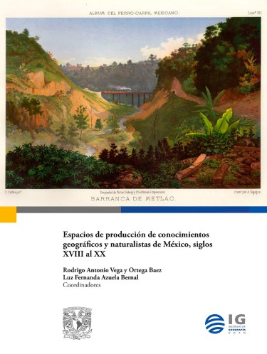 Espacios de producción de conocimientos geográficos y naturalistas de México, siglos XVIII al XX