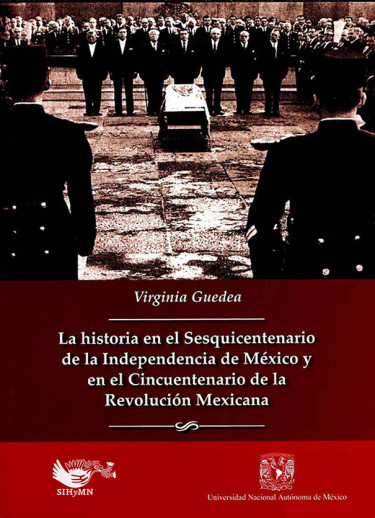 La historia en el Sesquicentenario de la Independencia de México y en el Cincuentenario de la Revolución Mexicana