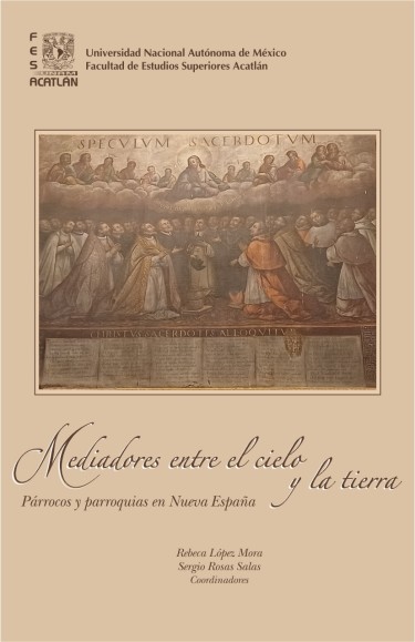 Mediadores entre el cielo y la tierra. Párrocos y parroquias en Nueva España