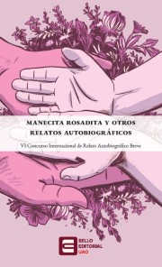 Manecita rosadita y otros relatos autobiográficos