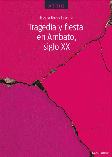 Tragedia y fiesta en Ambato, siglo XX