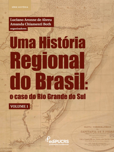 Uma História Regional do Brasil: o caso do Rio Grande do Sul – Volume 1