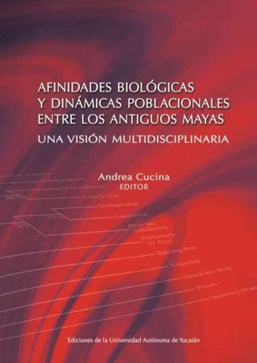 Afinidades biológicas y dinámicas poblacionales entre los antiguos mayas. Una visión multidisciplinaria