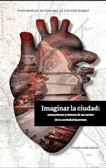 Imaginar la ciudad: sensaciones y deseos de un sector de la sociedad juarense
