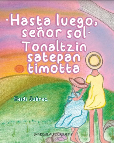 Hasta luego, señor sol / Tonalzin satepan timotta
