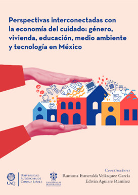 Perspectivas interconectadas con la economía del cuidado: género, vivienda, educación, medio ambiente y tecnología en México