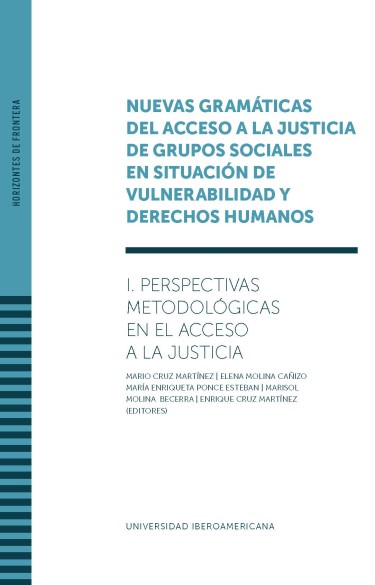 Nuevas gramáticas del acceso a la justicia de grupos sociales en situación de vulnerabilidad y derechos humanos. Vol. I. Perspectivas metodológicas en el acceso a la justicia.