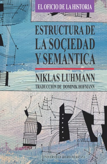 Estructura de la sociedad y Semántica: estudios desde la sociología del conocimiento sobre la sociedad moderna. Tomo I