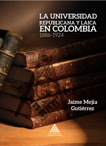 La universidad republicana y laica en Colombia 1886 - 1924