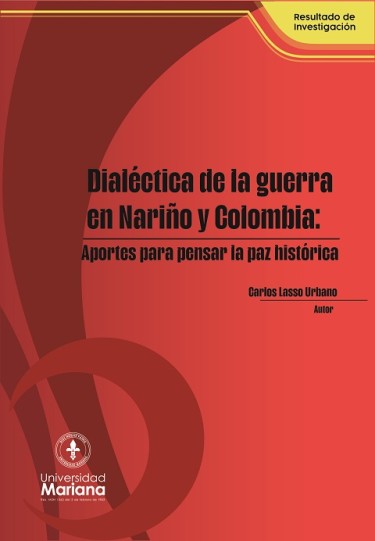 Dialéctica de la guerra y la violencia en Nariño y Colombia: Aportes para pensar la paz histórica