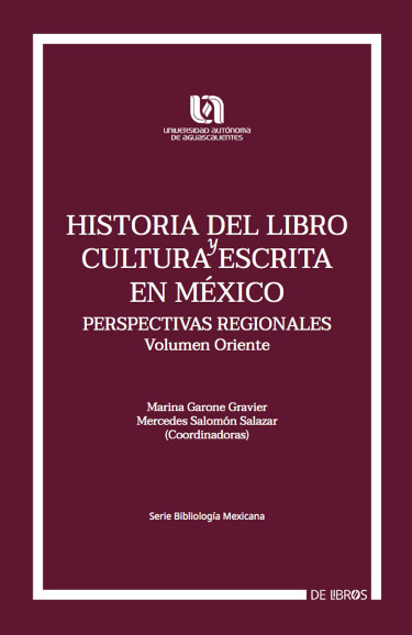 Historia del libro y cultura escrita en México. Perspectiva Regionales. Volumen Oriente