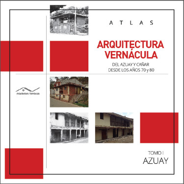 Atlas Arquitectura Vernácula del Azuay y Cañar desde los años 70 y 80