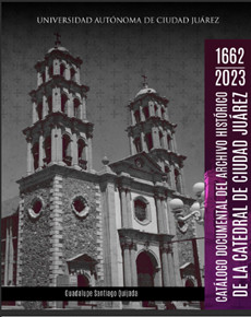 CATÁLOGO DOCUMENTAL DE ARCHIVO HISTÓRICO DE LA CATEDRAL DE CIUDAD JUÁREZ