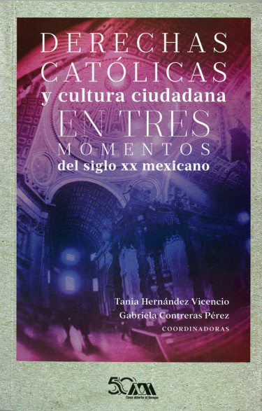 Derechas católicas y cultura ciudadana en tres momentos del siglo XX mexicano