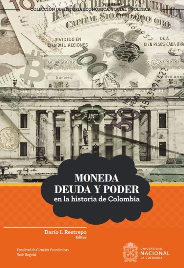 Moneda, deuda y poder en la historia de Colombia