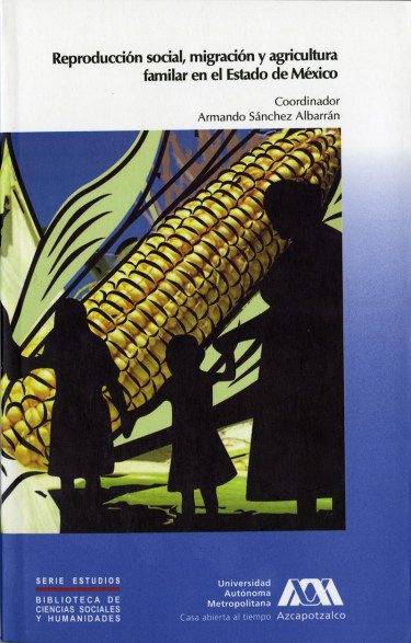 Reproducción social, migración y agricultura familiar en el Estado de México