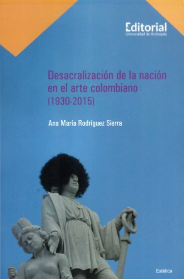 Desacralización de la nación en el arte colombiano (1930-2015)