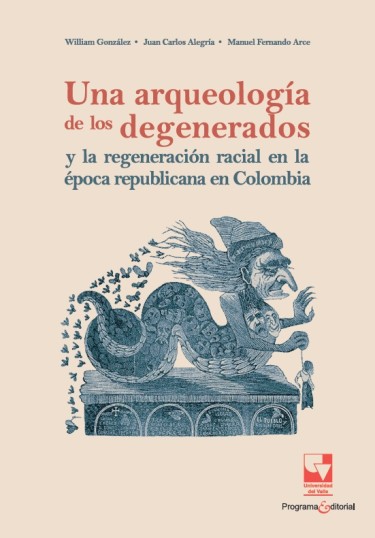 Portada de la publicación Una arqueología de los degenerados y la regeneración racial en la época republicana en Colombia