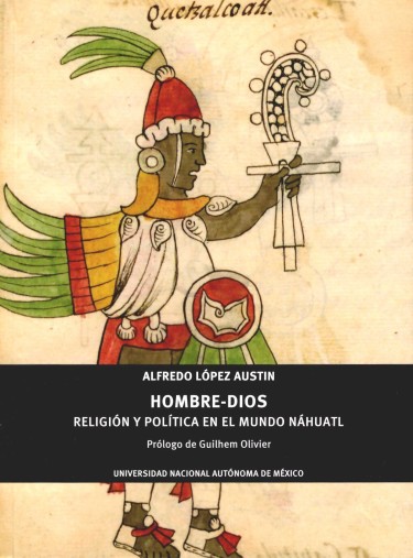 Hombre-Dios. Religión y política en el mundo náhuatl