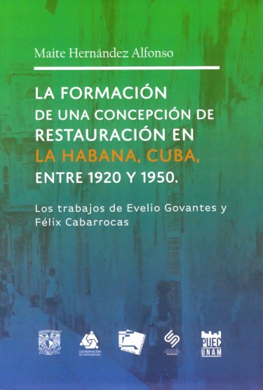 La formación de una concepción de restauración en La Habana, Cuba, entre 1920 y 1950. Los trabajos de Evelio Govantes y Félix Cabarrocas