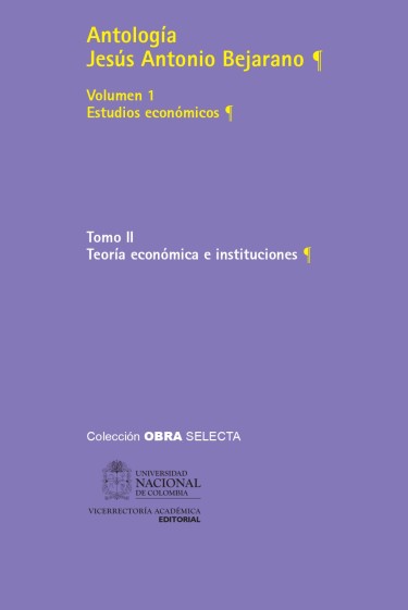 Antología Jesús Antonio Bejarano - Vol. 1 Estudios económicos