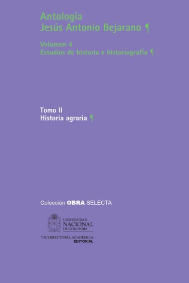 Antología Jesús Antonio Bejarano - Vol. 4. Estudios de historia e historiografía