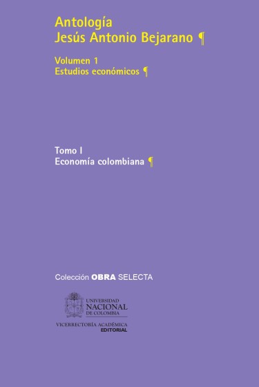 Antología Jesús Antonio Bejarano - Vol. 1. Estudios económicos.