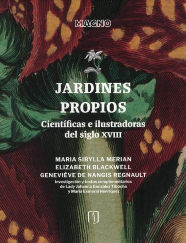 Jardines propios: científicas e ilustradoras del siglo XVIII Maria Sibylla Merian