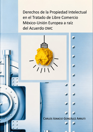 Derechos de la Propiedad Intelectual en el Tratado de Libre Comercio México-Unión Europea a raíz del Acuerdo OMC