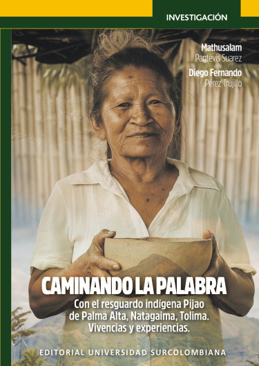 Caminando la palabra con el resguardo indígena Pijao de Palma Alta, Natagaima, Tolima. Vivencias y Experiencias