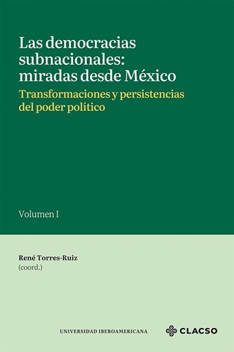 Las democracias subnacionales: miradas desde México.