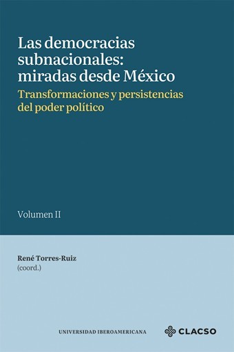 Las democracias subnacionales: miradas desde México.