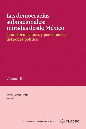 Las democracias subnacionales: miradas desde México.