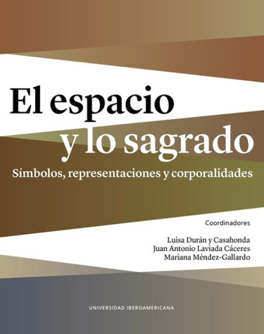 El espacio y lo sagrado. Símbolos, representaciones, corporalidades. Tomo I