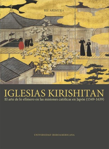 Iglesias kirishitan: el arte de lo efímero en las misiones católicas en Japón (1549-1639)
