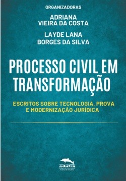 PROCESSO CIVIL EM TRANSFORMAÇÃO: Escritos sobre tecnologia, prova e modernização jurídica