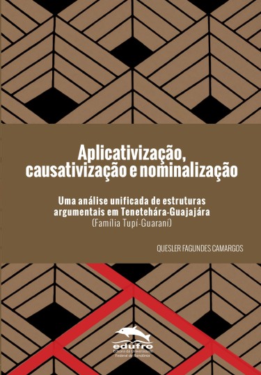 Aplicativização, causativização e nominalização: uma análise unificada de estruturas argumentais em Tenetehára-Guajajára (família Tupí-Guaraní)