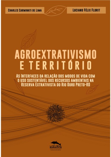 Agroextrativismo e território: as interfaces da relação dos modos de vida com o uso sustentável dos recursos ambientais na reserva extrativista do rio Ouro Preto