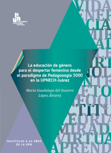 La educación de género para el despertar femenino desde el paradigma de Pedagooogía 3000 en la UPNNECH-Juárez