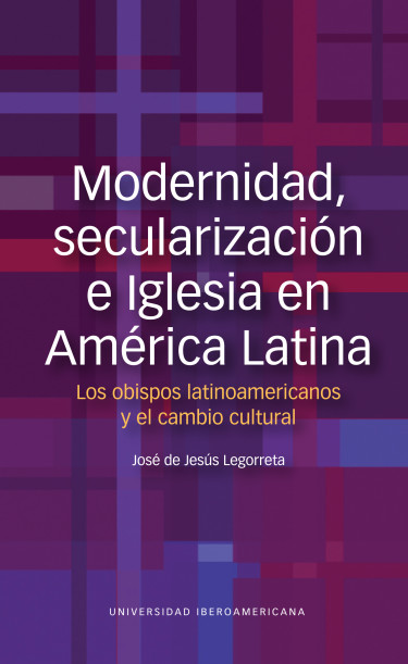 Modernidad, secularización e iglesia en América Latina. Los obispos latinoamericanos y el cambio cultural
